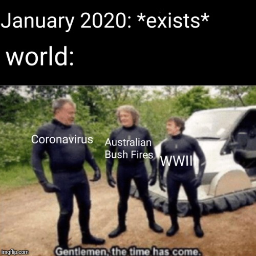 That's World War III, NOT II | image tagged in memes,funny memes,funny,gentlemen the time has come,january 2020 | made w/ Imgflip meme maker