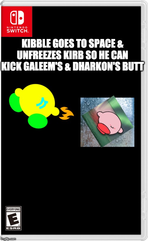 Evil Kermit got away, sooooo yeah. A last resort! | KIBBLE GOES TO SPACE & UNFREEZES KIRB SO HE CAN KICK GALEEM'S & DHARKON'S BUTT | image tagged in nintendo switch | made w/ Imgflip meme maker