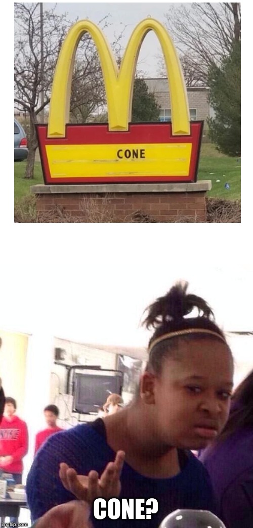 Cone? |  CONE? | image tagged in memes,black girl wat | made w/ Imgflip meme maker