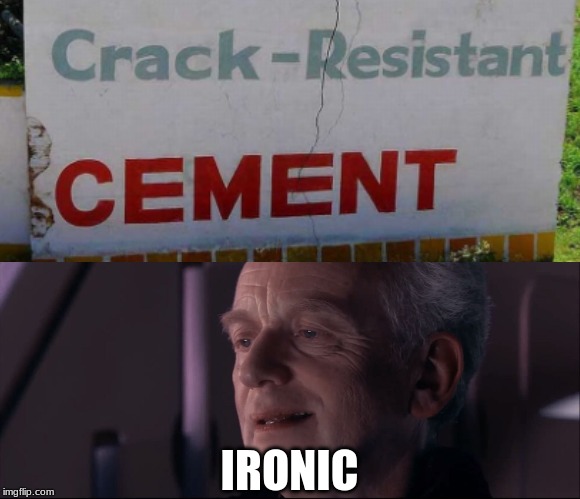 Crack Resistant? |  IRONIC | image tagged in palpatine ironic | made w/ Imgflip meme maker