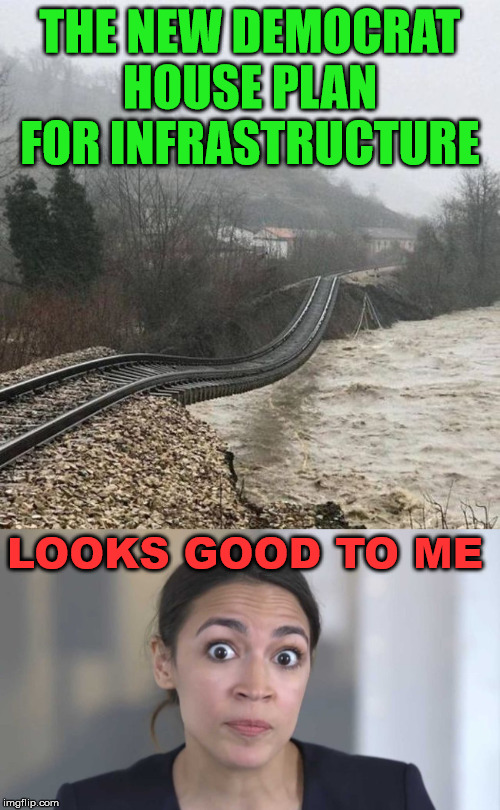Democrats really seem to love trains which were invented and patented in 1784. | THE NEW DEMOCRAT HOUSE PLAN FOR INFRASTRUCTURE; LOOKS GOOD TO ME | image tagged in crazy alexandria ocasio-cortez,i like trains | made w/ Imgflip meme maker