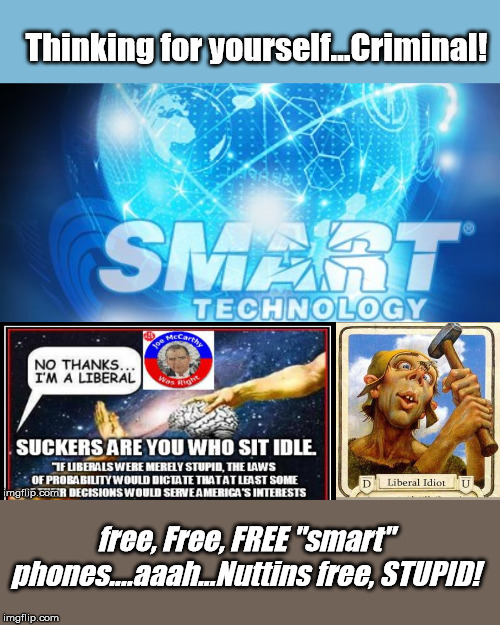 Smart tech makes Dumb "humans" | free, Free, FREE "smart" phones....aaah...Nuttins free, STUPID! | image tagged in tech,iphone,dumbingdownamerica,trump | made w/ Imgflip meme maker