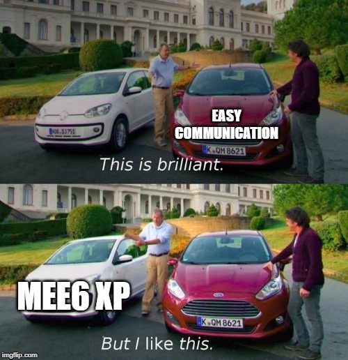 This Is Brilliant But I Like This | EASY COMMUNICATION; MEE6 XP | image tagged in this is brilliant but i like this | made w/ Imgflip meme maker