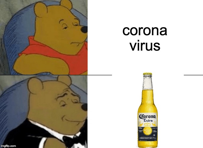 Tuxedo Winnie The Pooh | corona virus | image tagged in memes,tuxedo winnie the pooh,corona virus | made w/ Imgflip meme maker