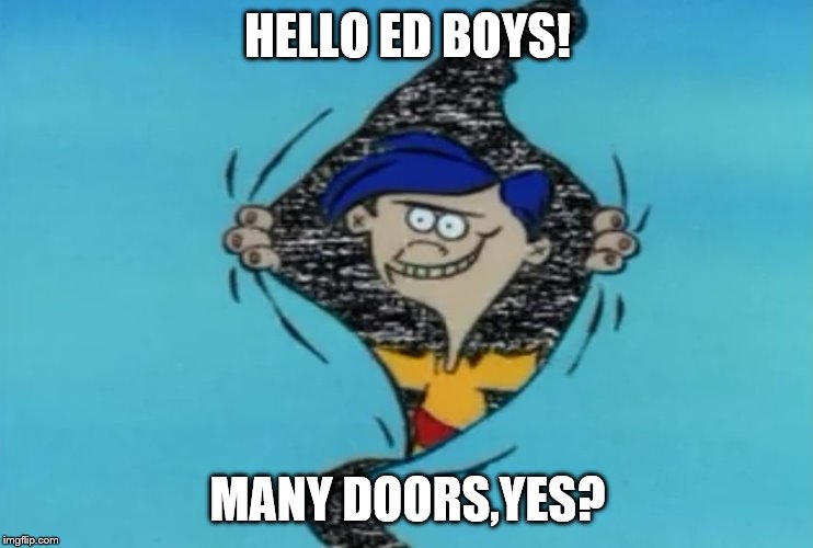 Rolf points out that life has many doors | HELLO ED BOYS! MANY DOORS,YES? | image tagged in ed edd n eddy | made w/ Imgflip meme maker