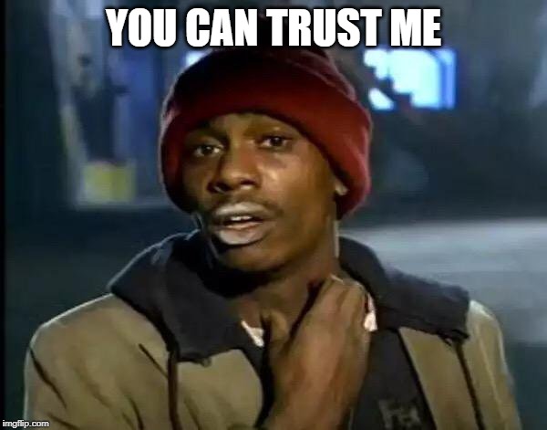 Y'all Got Any More Of That Meme | YOU CAN TRUST ME | image tagged in memes,y'all got any more of that | made w/ Imgflip meme maker