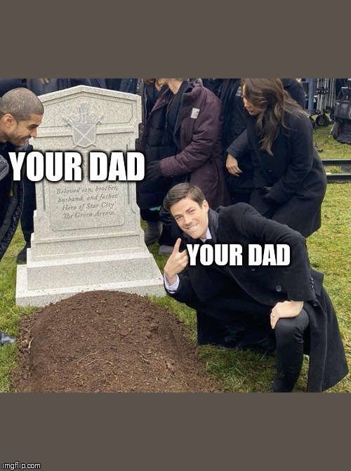 Funeral | YOUR DAD; YOUR DAD | image tagged in funeral | made w/ Imgflip meme maker