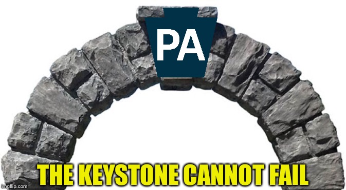 Pennsylvania Is The Keystone State | THE KEYSTONE CANNOT FAIL | image tagged in pa,commonwealth,keystone state | made w/ Imgflip meme maker