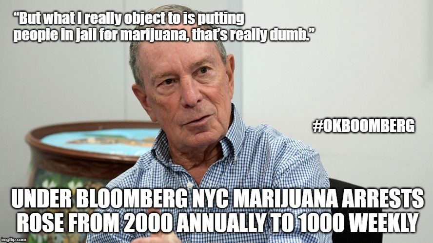 Michael Bloomberg Marijuana Arrests | image tagged in michael,bloomberg,marijuana,arrests,nyc,boomer | made w/ Imgflip meme maker