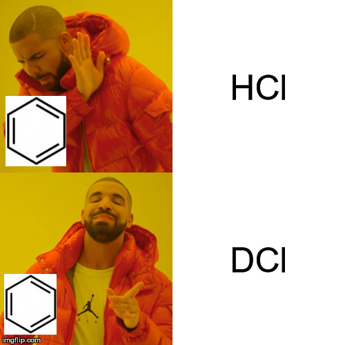 Drake Hotline Bling Meme | HCl; DCl | image tagged in memes,drake hotline bling,chemistry,organic chemistry,science | made w/ Imgflip meme maker