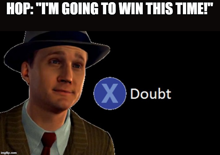 Stupid Rivals | HOP: "I'M GOING TO WIN THIS TIME!" | image tagged in la noire press x to doubt,pokemon,pokemon sword and shield | made w/ Imgflip meme maker