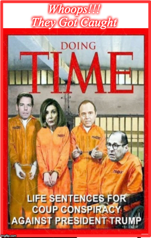 They Got Caught | Whoops!!!
They Got Caught | image tagged in political meme,nancy pelosi,adam schiff,jail,democrat party | made w/ Imgflip meme maker