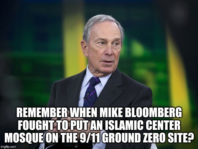 OK BLOOMER | REMEMBER WHEN MIKE BLOOMBERG FOUGHT TO PUT AN ISLAMIC CENTER MOSQUE ON THE 9/11 GROUND ZERO SITE? | image tagged in ok bloomer | made w/ Imgflip meme maker