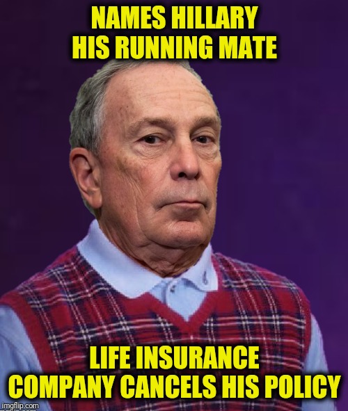 NAMES HILLARY HIS RUNNING MATE LIFE INSURANCE COMPANY CANCELS HIS POLICY | made w/ Imgflip meme maker