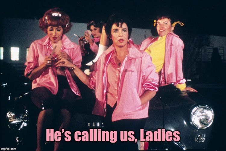 He’s calling us, Ladies | made w/ Imgflip meme maker