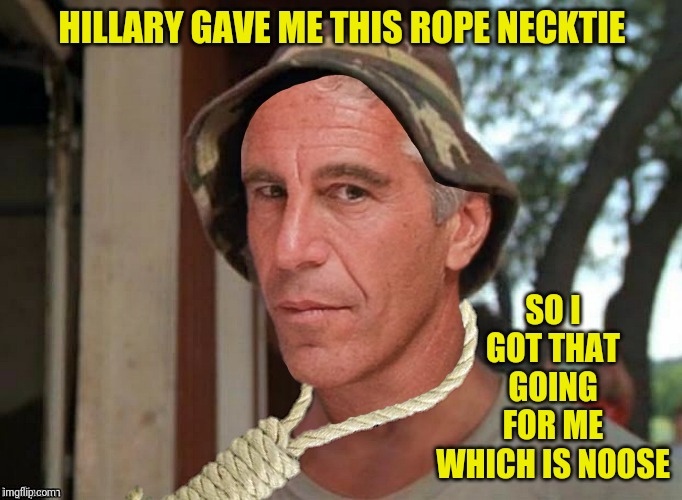 HILLARY GAVE ME THIS ROPE NECKTIE SO I GOT THAT GOING FOR ME WHICH IS NOOSE | made w/ Imgflip meme maker