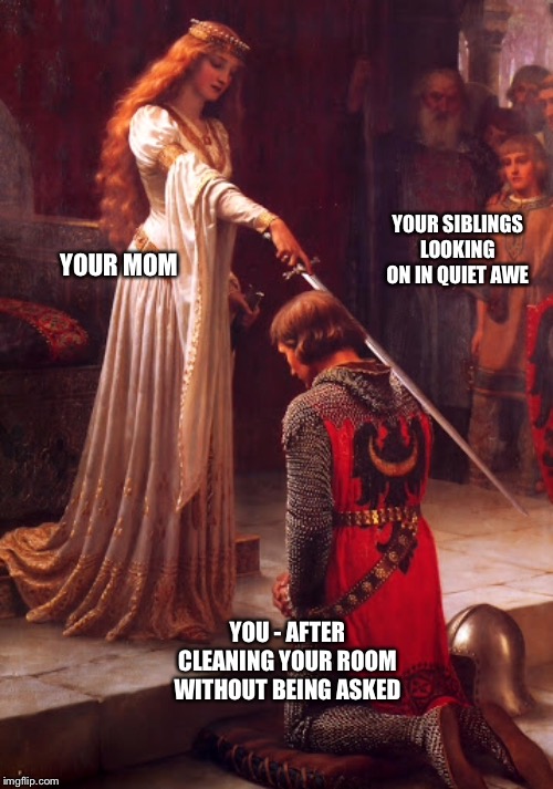 When We Were Young | YOUR SIBLINGS LOOKING ON IN QUIET AWE; YOUR MOM; YOU - AFTER CLEANING YOUR ROOM WITHOUT BEING ASKED | image tagged in siblings,youth,knights,kids,mothers | made w/ Imgflip meme maker
