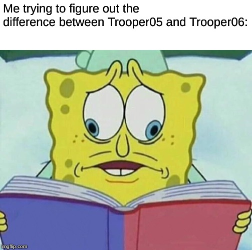 cross eyed spongebob | Me trying to figure out the difference between Trooper05 and Trooper06: | image tagged in cross eyed spongebob | made w/ Imgflip meme maker
