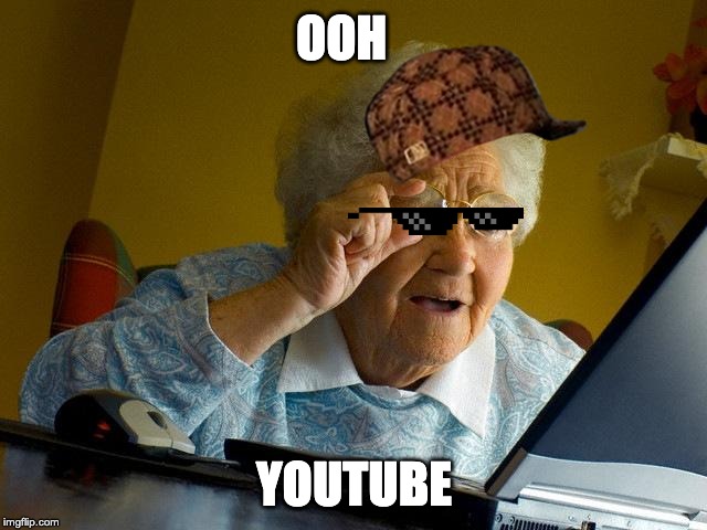 Grandma Finds The Internet | OOH; YOUTUBE | image tagged in memes,grandma finds the internet | made w/ Imgflip meme maker