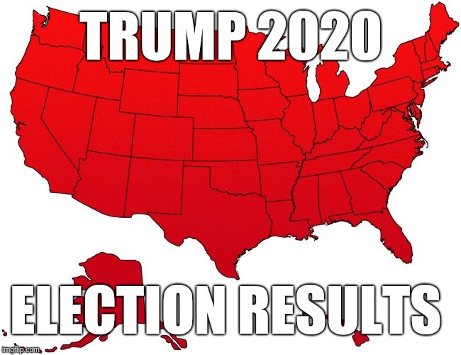 Red USA map | TRUMP 2020; ELECTION RESULTS | image tagged in red usa map | made w/ Imgflip meme maker