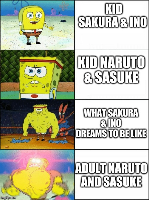 Sponge Finna Commit Muder | KID SAKURA & INO; KID NARUTO & SASUKE; WHAT SAKURA & INO DREAMS TO BE LIKE; ADULT NARUTO AND SASUKE | image tagged in sponge finna commit muder | made w/ Imgflip meme maker