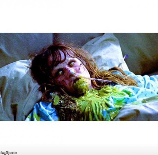 Exorcist sick | image tagged in exorcist sick | made w/ Imgflip meme maker