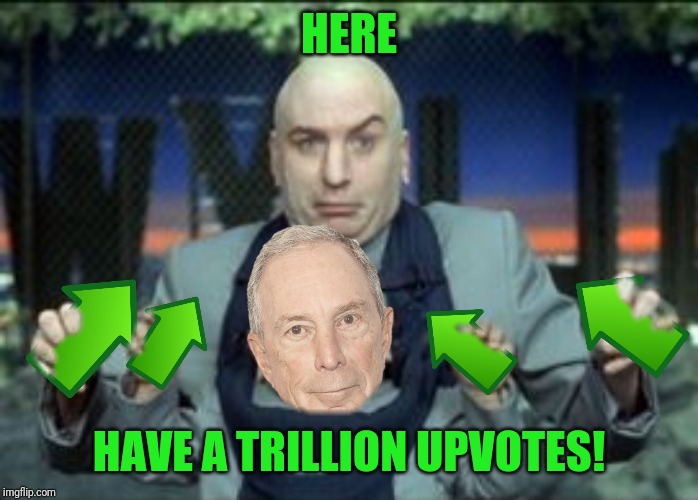 HERE HAVE A TRILLION UPVOTES! | made w/ Imgflip meme maker
