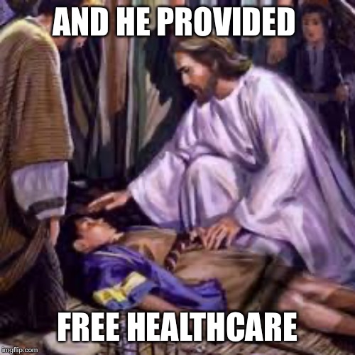 AND HE PROVIDED FREE HEALTHCARE | made w/ Imgflip meme maker