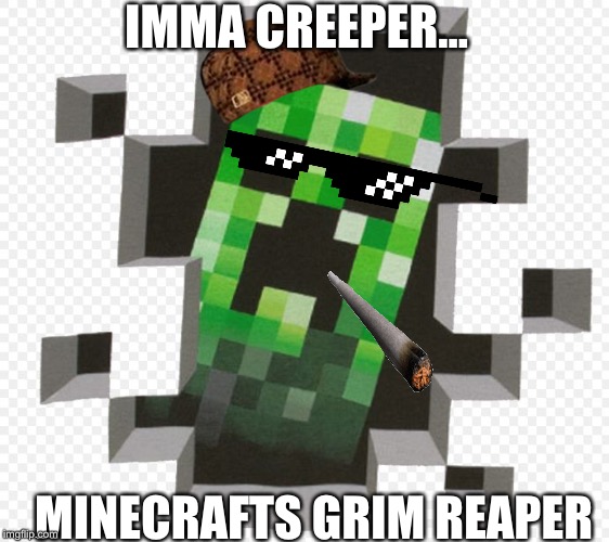 Imgflip sings Creeper rap | IMMA CREEPER... MINECRAFTS GRIM REAPER | image tagged in minecraft creeper,rap,song lyrics,dank | made w/ Imgflip meme maker