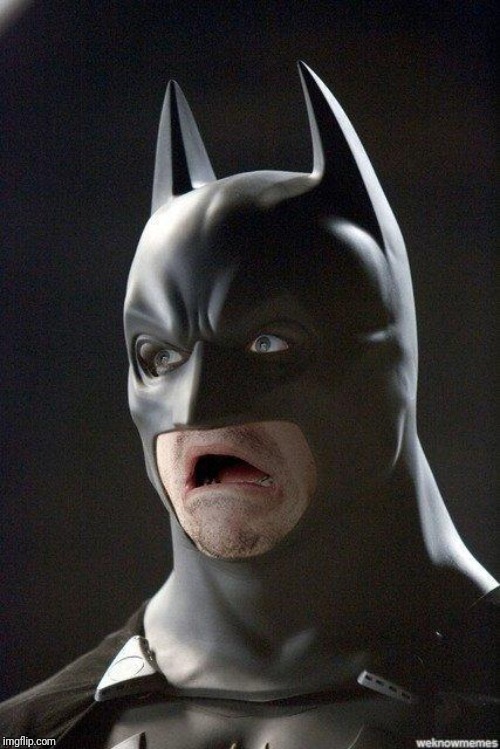 scared batman | image tagged in scared batman | made w/ Imgflip meme maker