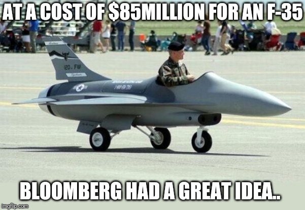 Mayor Boomer | AT A COST OF $85MILLION FOR AN F-35; BLOOMBERG HAD A GREAT IDEA.. | image tagged in stupid people | made w/ Imgflip meme maker