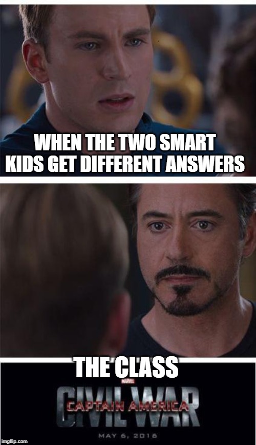 Marvel Civil War 1 Meme | WHEN THE TWO SMART KIDS GET DIFFERENT ANSWERS; THE CLASS | image tagged in memes,marvel civil war 1 | made w/ Imgflip meme maker