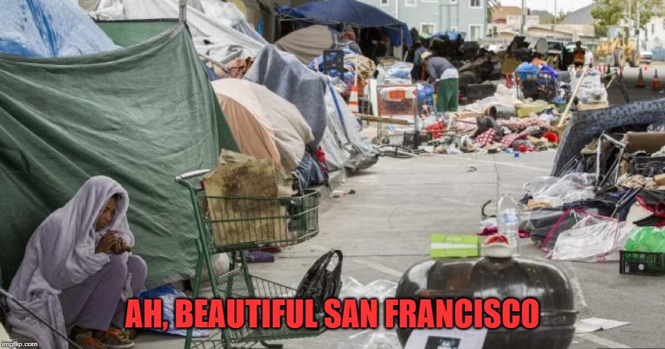 3rd world country? Nope San Francisco | AH, BEAUTIFUL SAN FRANCISCO | image tagged in 3rd world country nope san francisco | made w/ Imgflip meme maker