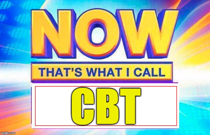 Now That’s What I Call | CBT | image tagged in now thats what i call | made w/ Imgflip meme maker