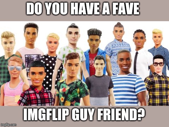 DO YOU HAVE A FAVE; IMGFLIP GUY FRIEND? | made w/ Imgflip meme maker
