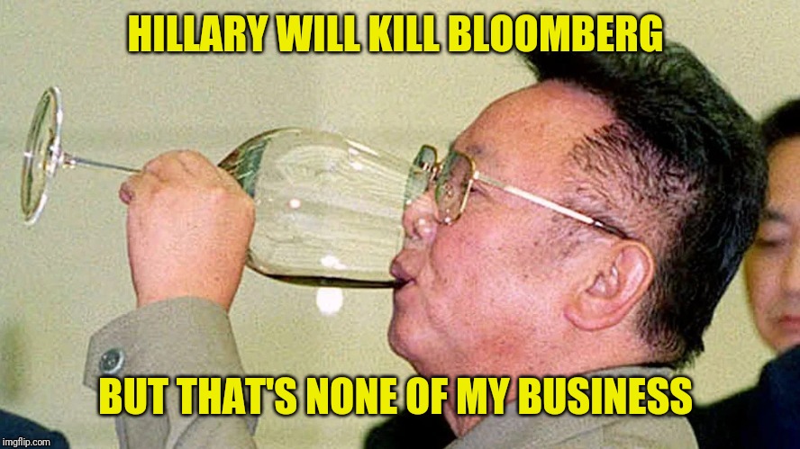 But That's none of My Business | HILLARY WILL KILL BLOOMBERG BUT THAT'S NONE OF MY BUSINESS | image tagged in but that's none of my business | made w/ Imgflip meme maker