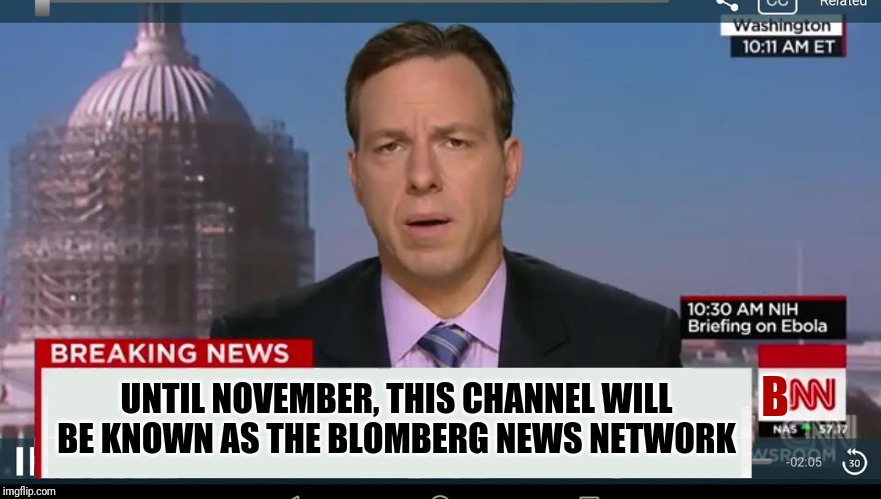 cnn breaking news template | UNTIL NOVEMBER, THIS CHANNEL WILL BE KNOWN AS THE BLOMBERG NEWS NETWORK; B | image tagged in cnn breaking news template | made w/ Imgflip meme maker