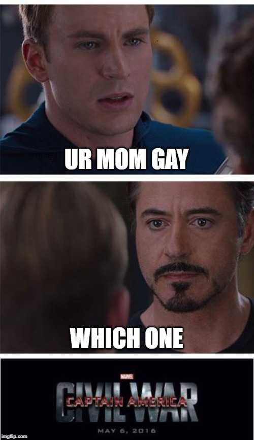 Marvel Civil War 1 | UR MOM GAY; WHICH ONE | image tagged in memes,marvel civil war 1 | made w/ Imgflip meme maker