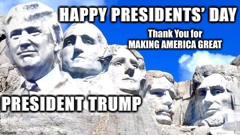 Happy Presidents’ Day President Trump | Thank You for MAKING AMERICA GREAT | image tagged in president trump,maga,presidents day,donald trump | made w/ Imgflip meme maker