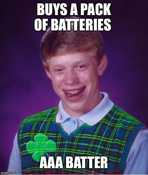 good luck brian | BUYS A PACK OF BATTERIES AAA BATTERIES | image tagged in good luck brian | made w/ Imgflip meme maker