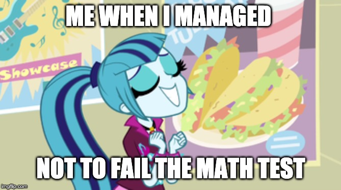 MLP Meme | ME WHEN I MANAGED; NOT TO FAIL THE MATH TEST | image tagged in mlp | made w/ Imgflip meme maker