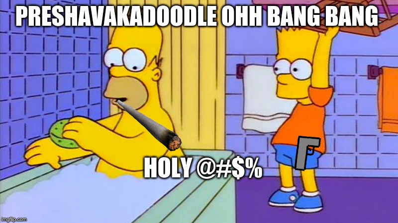 gangsta in the chair | PRESHAVAKADOODLE OHH BANG BANG; HOLY @#$% | image tagged in bart hitting homer with a chair | made w/ Imgflip meme maker