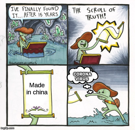 The Scroll Of Truth | CORONA VIRUS; Made in china | image tagged in memes,the scroll of truth | made w/ Imgflip meme maker