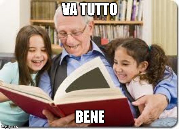 Storytelling Grandpa Meme | VA TUTTO; BENE | image tagged in memes,storytelling grandpa | made w/ Imgflip meme maker