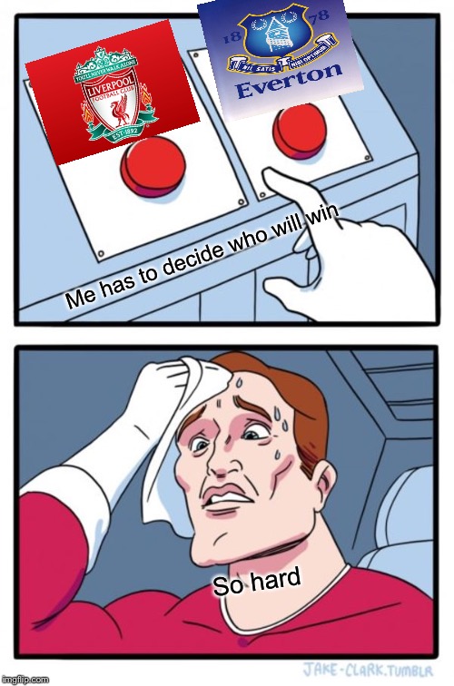 Two Buttons Meme | Me has to decide who will win; So hard | image tagged in memes,two buttons | made w/ Imgflip meme maker