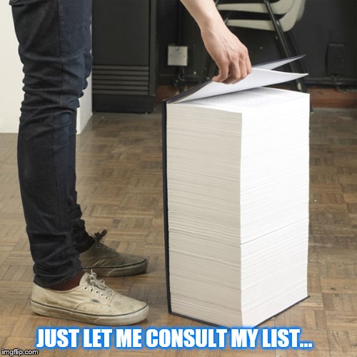 Huge Book of Demands | JUST LET ME CONSULT MY LIST... | image tagged in huge book of demands | made w/ Imgflip meme maker