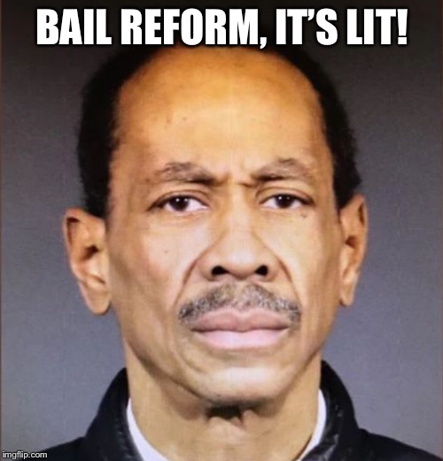 BAIL REFORM, IT’S LIT! | made w/ Imgflip meme maker