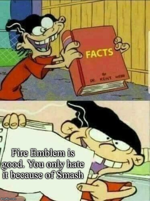 Double d facts book  | Fire Emblem is good. You only hate it because of Smash | image tagged in double d facts book | made w/ Imgflip meme maker