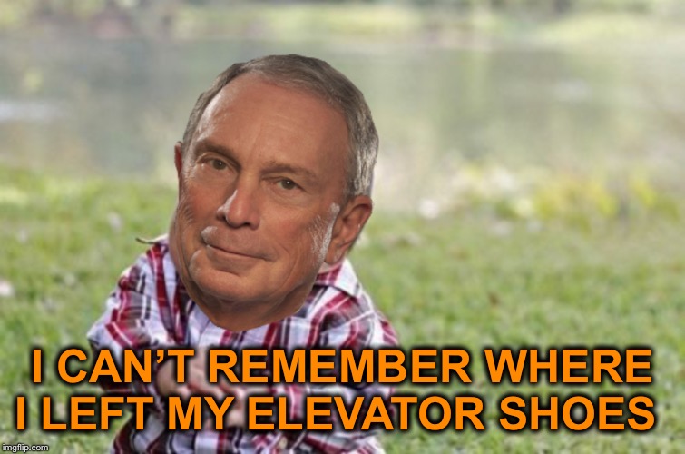 Evil baby Bloomberg | I CAN’T REMEMBER WHERE I LEFT MY ELEVATOR SHOES | image tagged in evil baby bloomberg | made w/ Imgflip meme maker