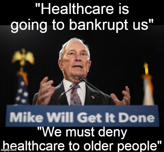 He said it to a Jewish family mourning the death of a Rabbi. | "Healthcare is going to bankrupt us"; "We must deny healthcare to older people" | image tagged in bloomberg,healthcare | made w/ Imgflip meme maker